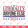 Literally Anyone Else SVG PNG, Election 2024 SVG PNG, Trump SVG PNG