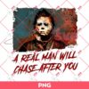 Michael Myers A Real Man Will Chase After You PNG, Horror Character Halloween PNG