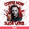 Michael Myers Coffee Now Slash Later PNG, Horror Killer Character Halloween PNG