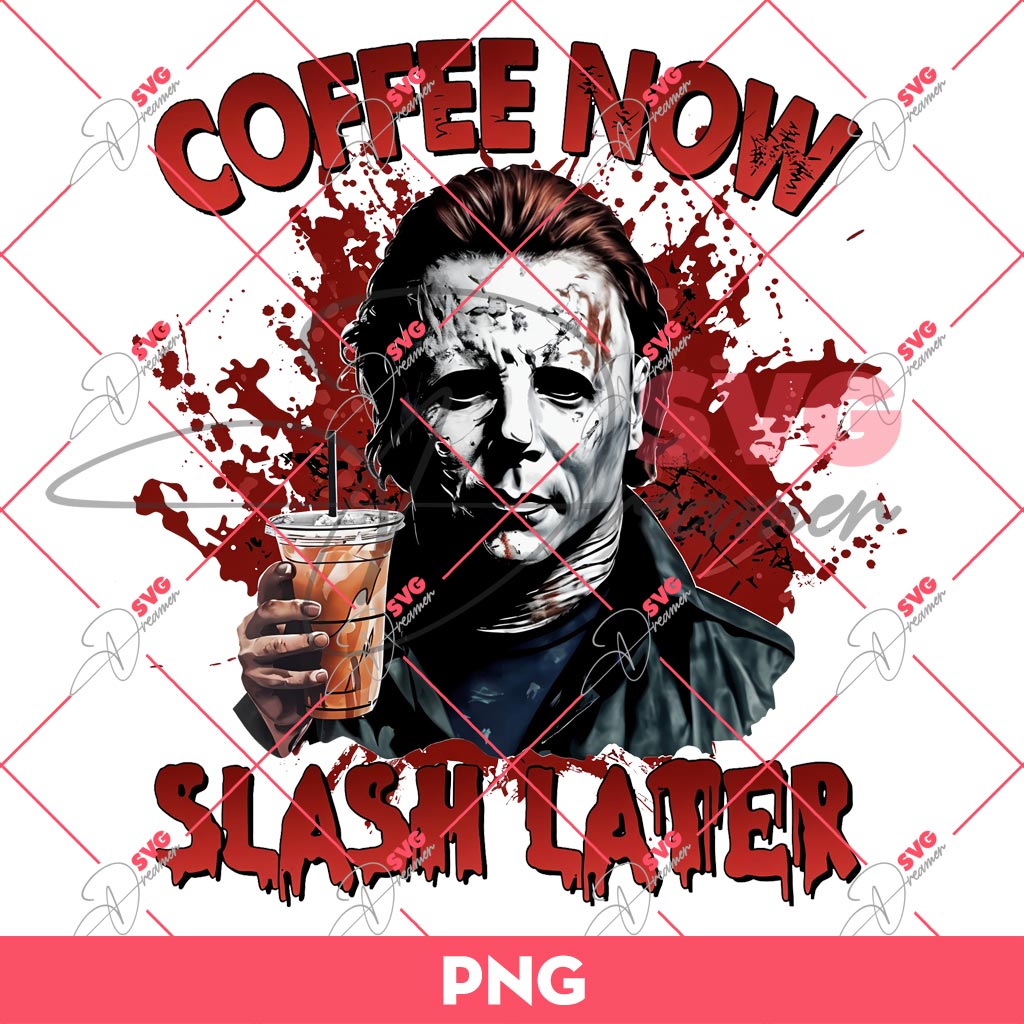 Michael Myers Coffee Now Slash Later PNG, Horror Killer Character Halloween PNG