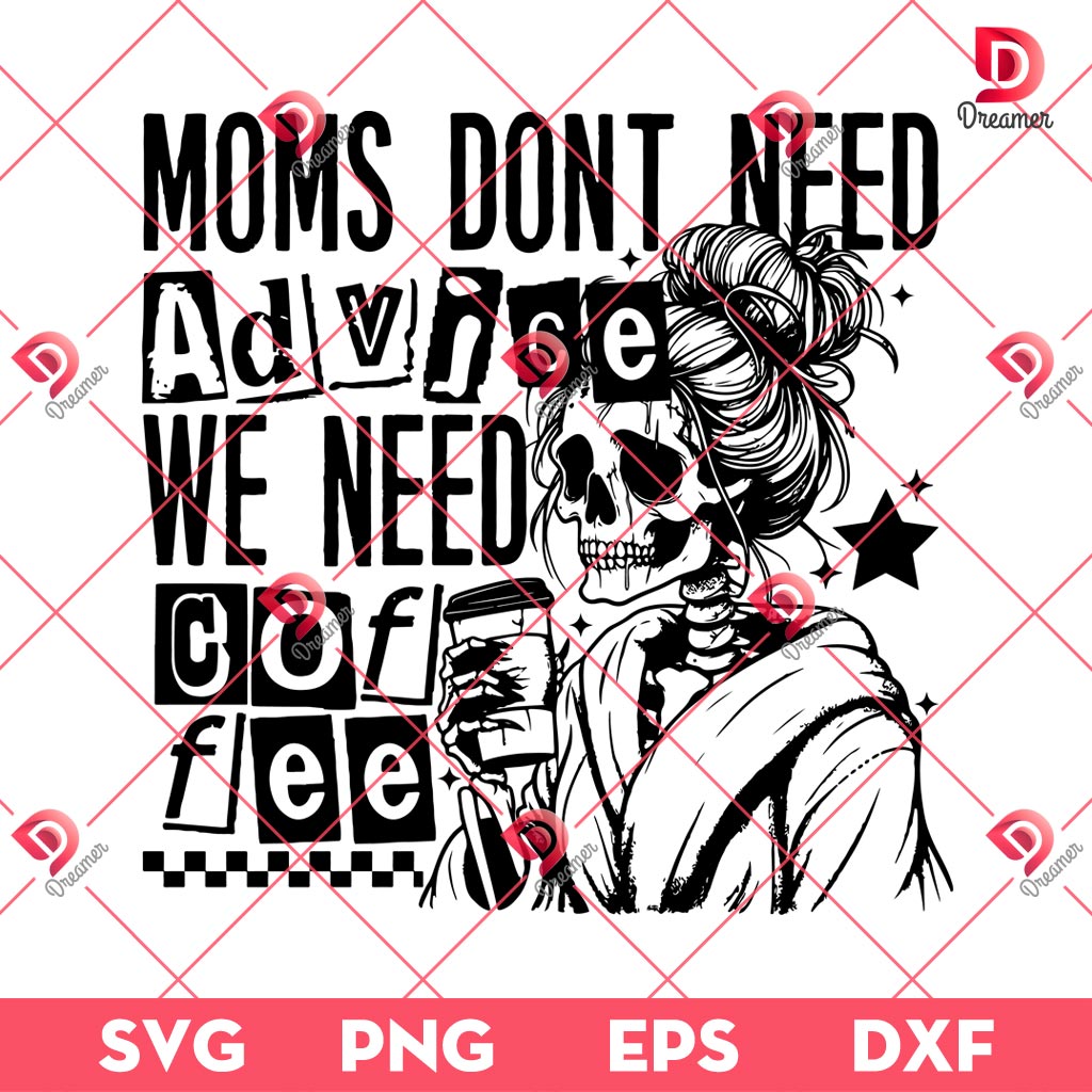 Moms Don't Need Advice We Need Coffee SVG PNG, Skeleton Mom Coffee SVG PNG, Halloween Mom SVG PNG