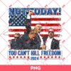 Not Today You Cant Kill Freedom 2024 PNG, Trump Assassination PNG, Trump 2024 Supporter PNG