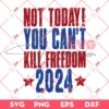 Not Today You Cant Kill Freedom 2024 SVG PNG, Trump President Assasination SVG PNG