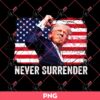 President Trump Fight Fight Fight PNG, Never Surrender Trump 2024 PNG, Trump Assasination 2024 PNG