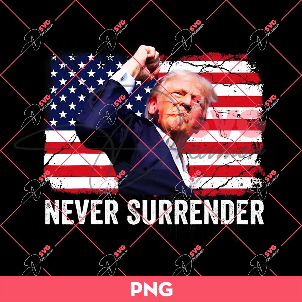 President Trump Fight Fight Fight PNG, Never Surrender Trump 2024 PNG, Trump Assasination 2024 PNG