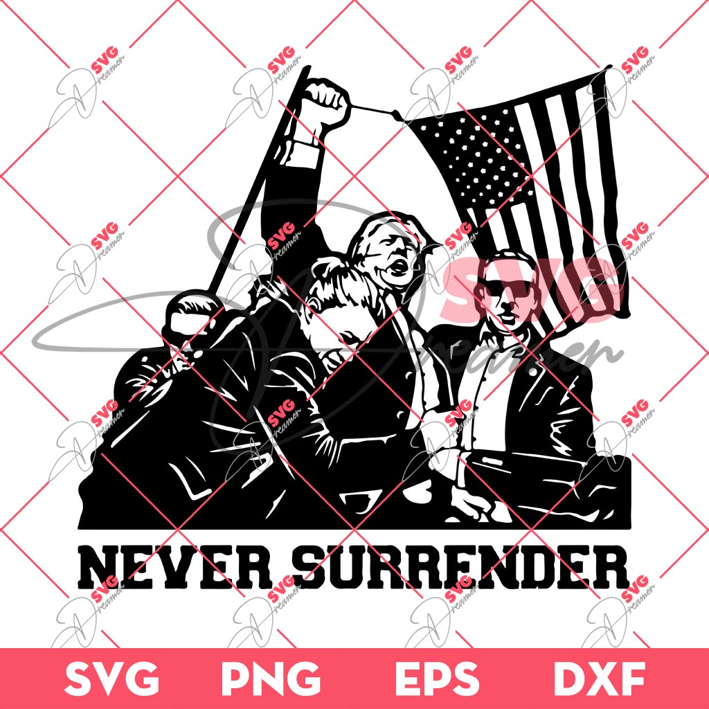 President Trump Never Surrender SVG PNG, Trump Fight Fight Fight SVG, Trump Shot SVG PNG