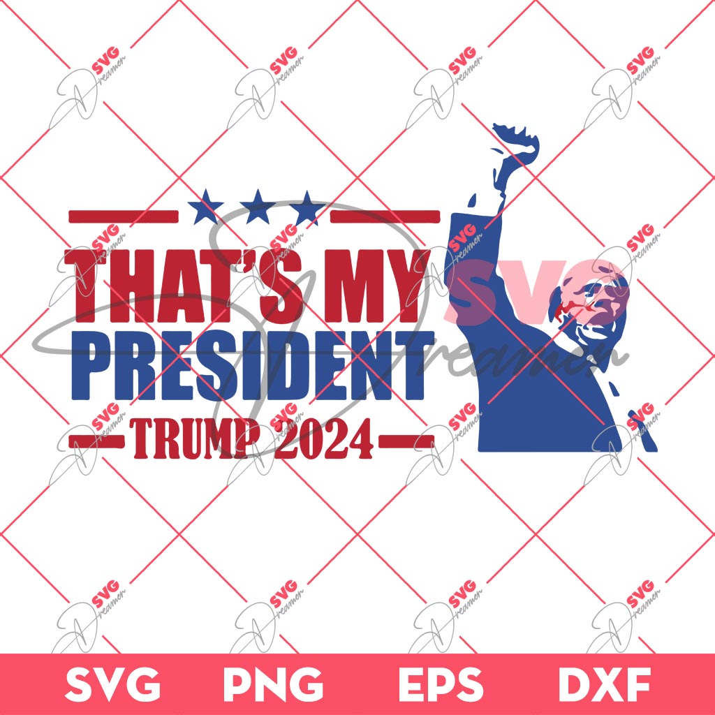 Thats My President Trump 2024 SVG, Trump Shooting SVG, Trump Fight SVG