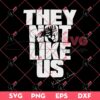 They Not Like Us Kendrick Lamar SVG PNG EPS DXF