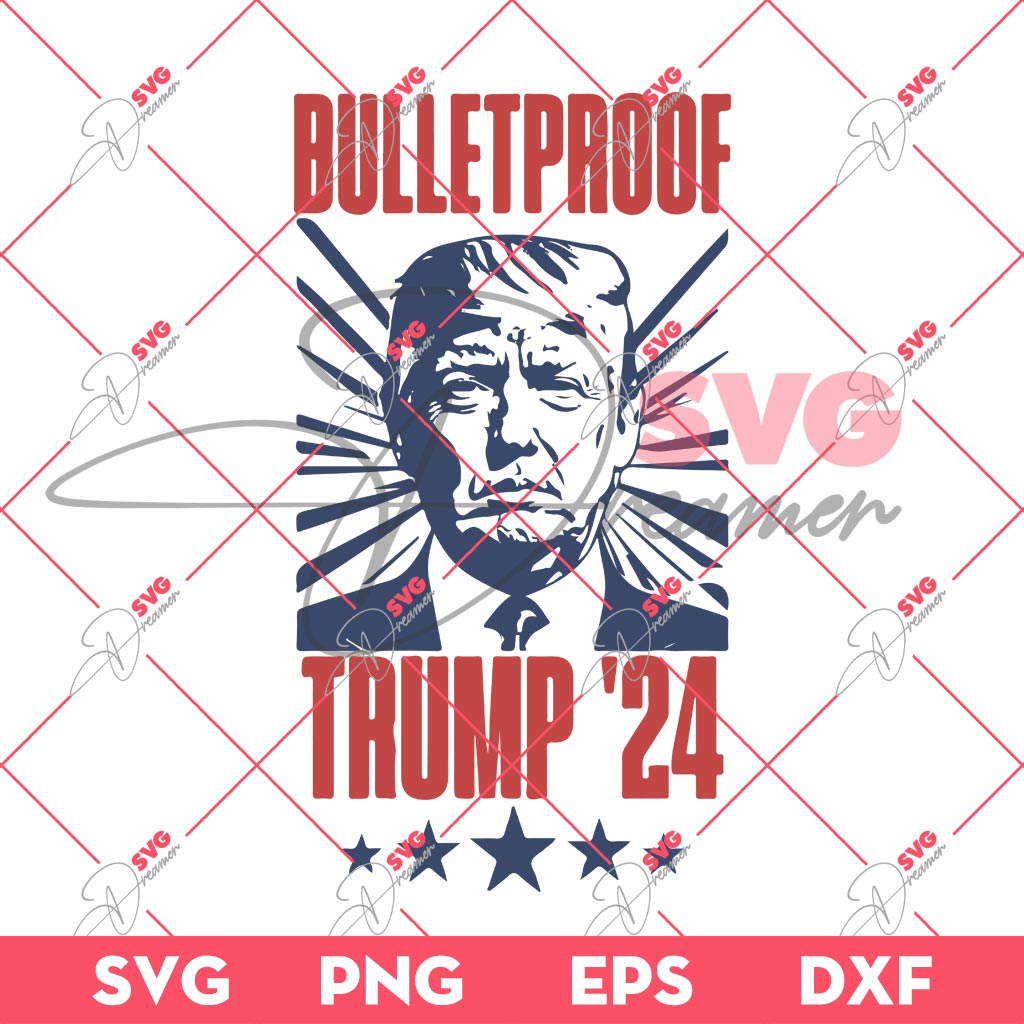 Trump 2024 SVG, Bulletproof Trump SVG, Trump Fight SVG