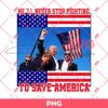 Trump Assassination PNG, Trump President 2024 PNG, He Will Never Stop Fighting To Save America PNG