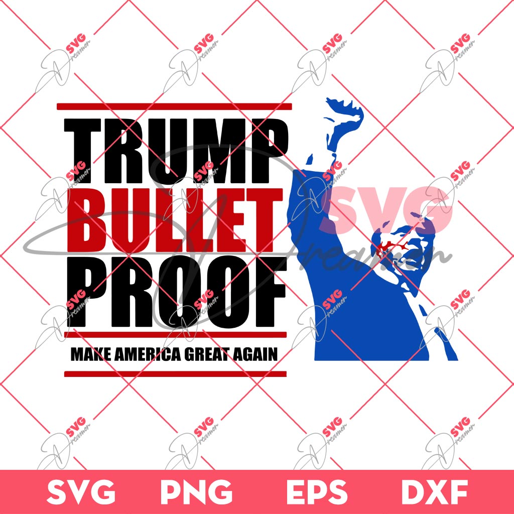 Trump Bulletproof SVG, Make America Great Again SVG, President Trump Assassination SVG
