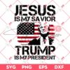 Trump Jesus Is My Savior SVG, Trump Is My President SVG, Trump 2024 SVG PNG