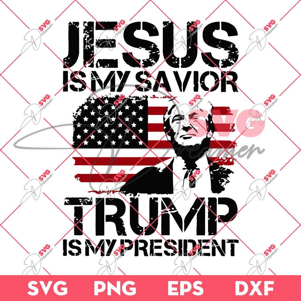 Trump Jesus Is My Savior SVG, Trump Is My President SVG, Trump 2024 SVG PNG