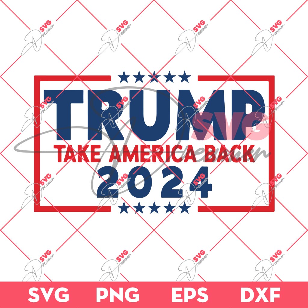 Trump Take America Back 2024 SVG PNG, Trump Fight SVG PNG, President Trump 2024 SVG