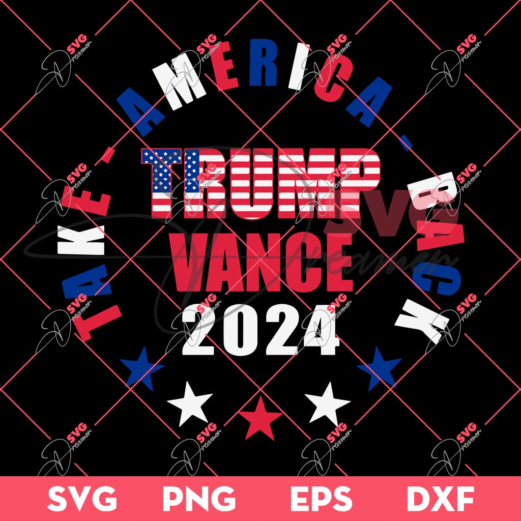 Trump Vance 2024 SVG, Trump Take America Back SVG, President Trump Fight SVG PNG