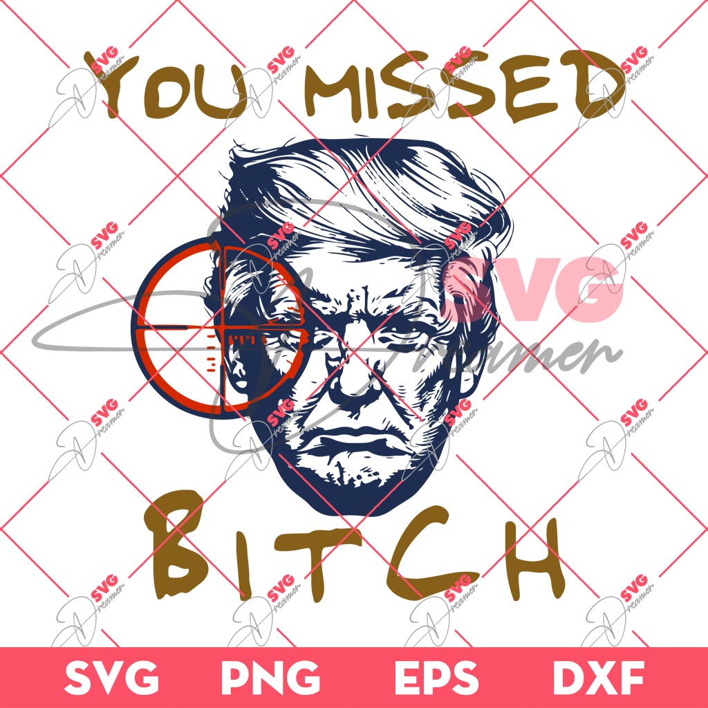 Trump You Missed Bitch SVG, Trump Shooting SVG, Fight President Donald Trump 2024 SVG