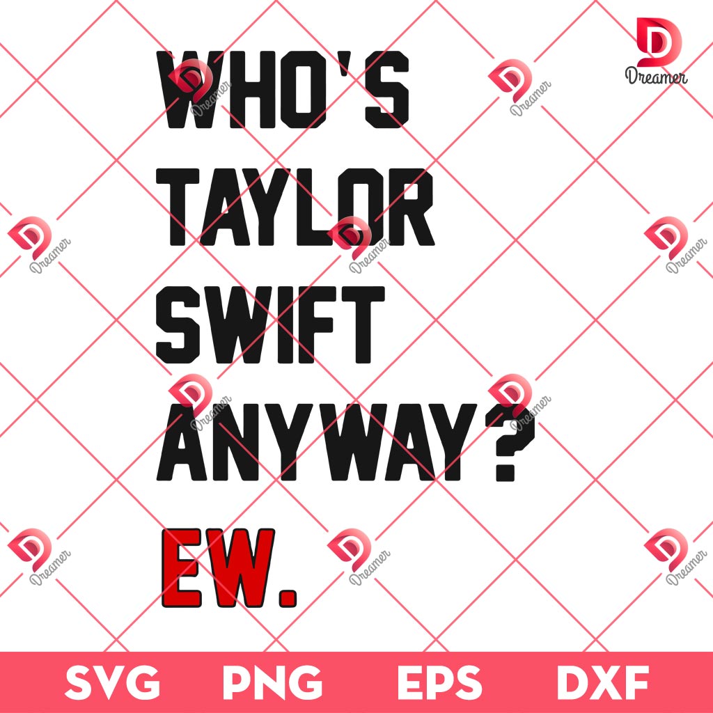 Who's Taylor Swift Anyway Ew SVG PNG, Swiftie SVG PNG, Taylor Swift SVG PNG