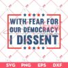 With Fear For Our Democracy I Dissent SVG DXF PNG EPS