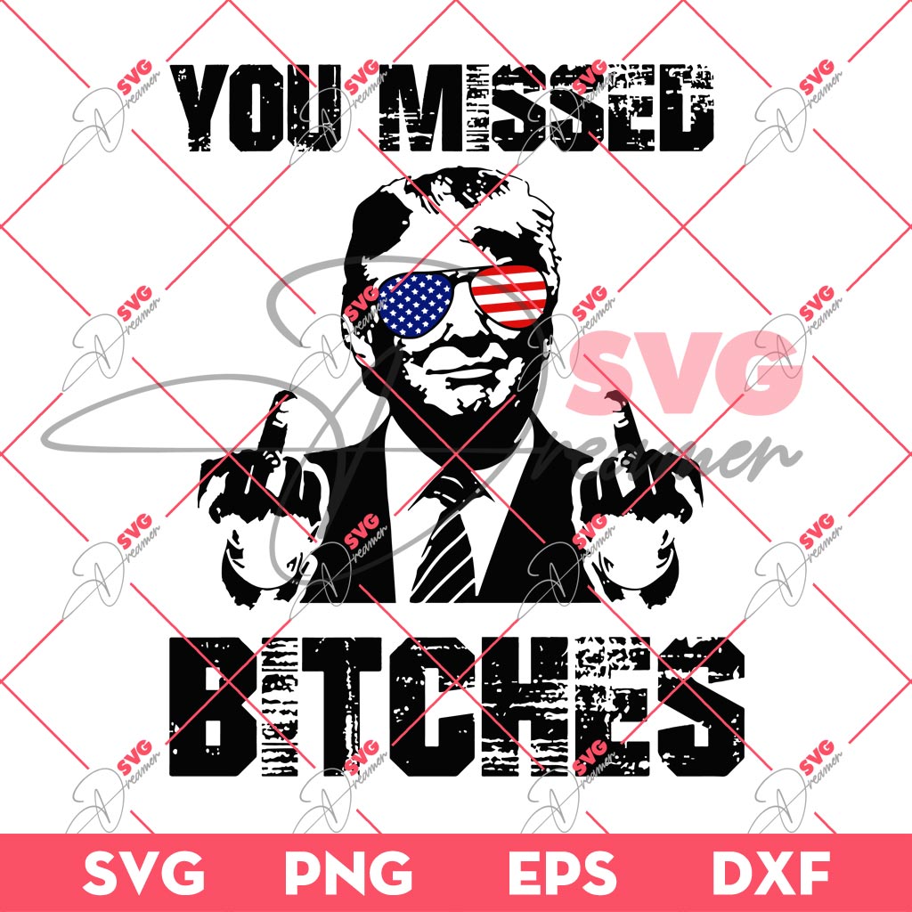 You Missed Bitch PNG SVG, Trump Assassination SVG PNG, President Trump 2024 SVG PNG