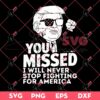 You Missed I Will Never Stop Fighting For America SVG, Trump 2024 SVG, Trump Shooting SVG