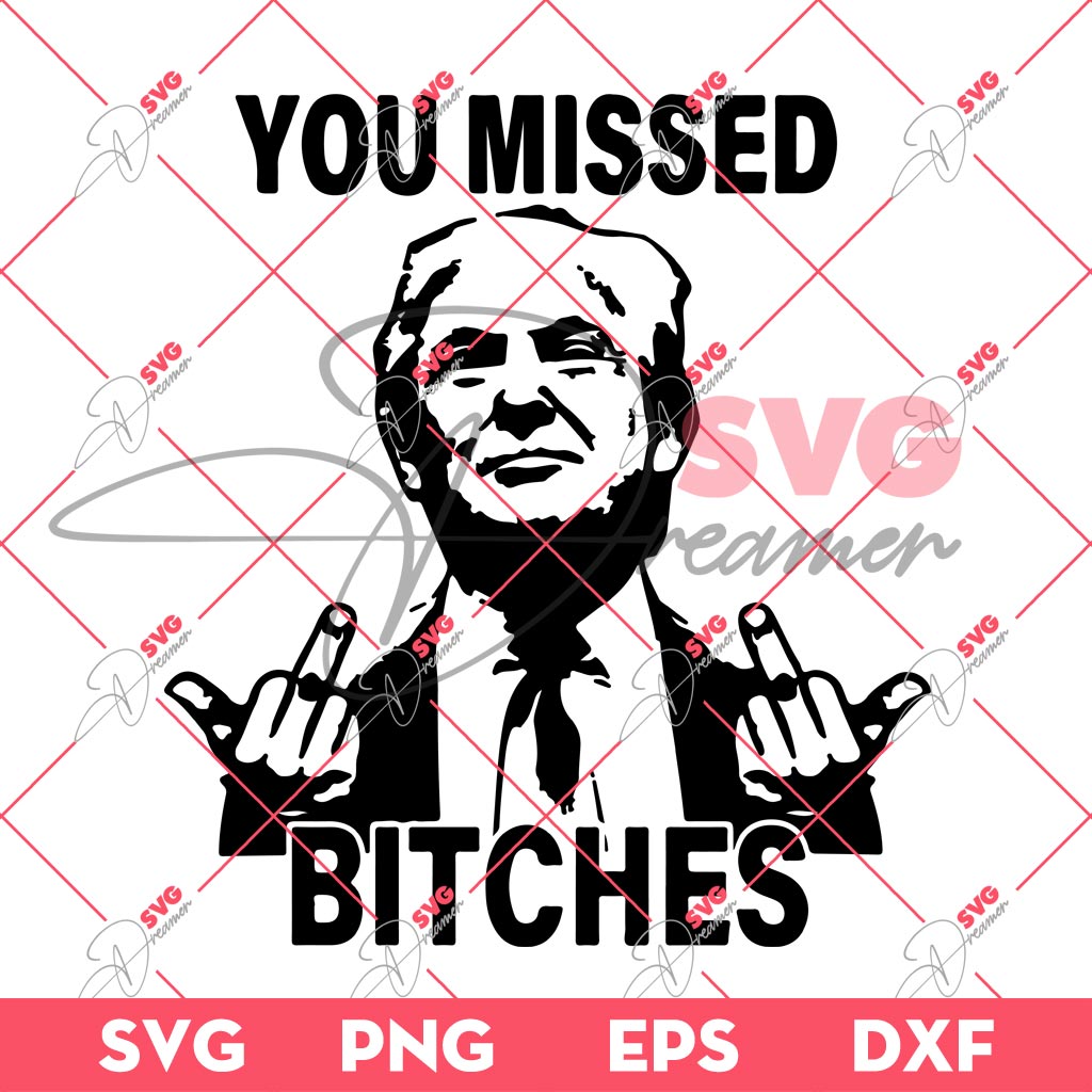 You Missed Me Bitch SVG, President Trump 2024 SVG, Trump Shot SVG