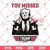 You Missed Trump PNG SVG, Trump Rally Shooting SVG PNG, Trump Assassination 2024 SVG PNG