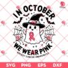 Breast Cancer In October We Wear Pink SVG PNG, Cancer Awareness SVG PNG, Cancer Ghost Halloween SVG PNG