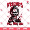 Chucky Friends Till The End SVG PNG, Horror Characters Halloween SVG PNG