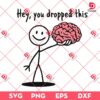 Funny Sarcastic Adult SVG PNG, Hey You Dropped This Brain SVG PNG