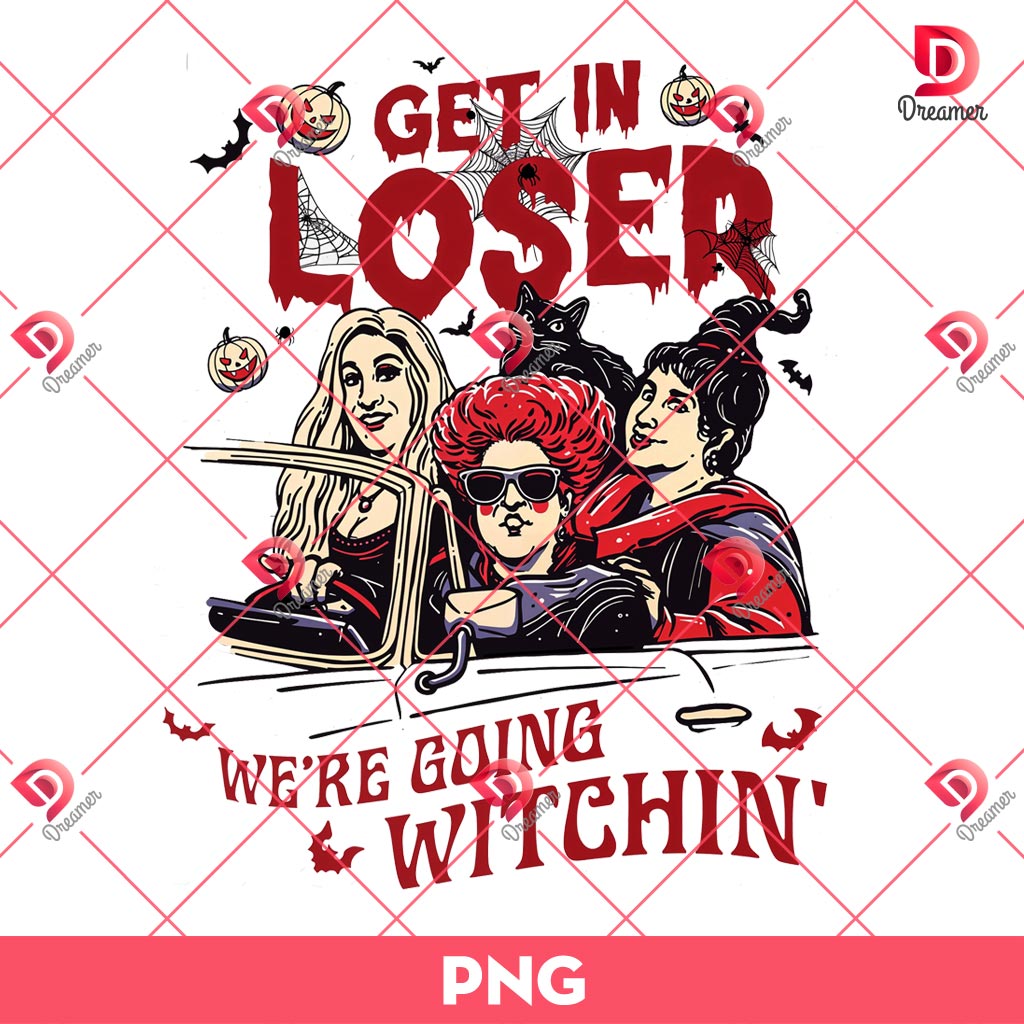 Get In Loser We're Going Witchin' PNG, Witch Halloween PNG, Hocus Pocus PNG