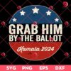 Grab Him By The Ballot Kamala Harris President SVG PNG, 2024 Election SVG PNG