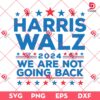 Harris Walz 2024 SVG PNG, We Are Not Going Back SVG PNG