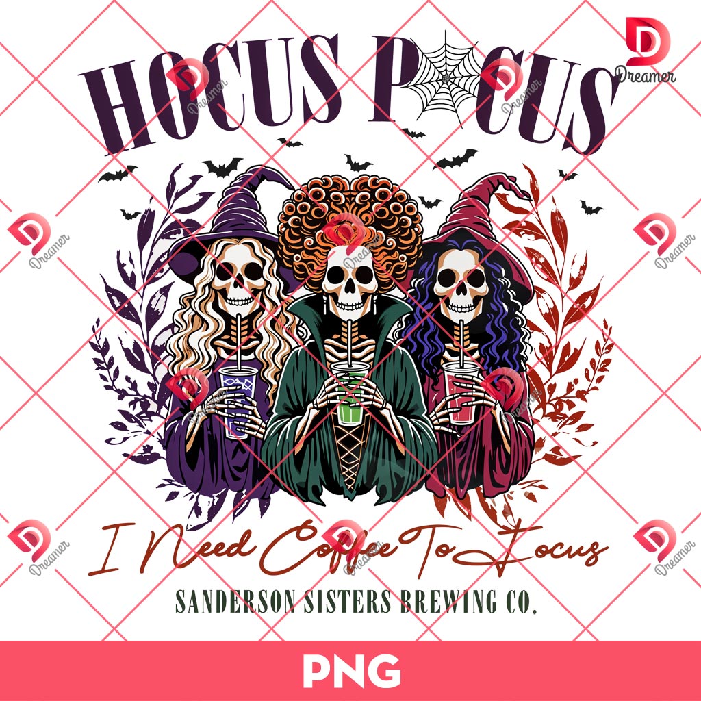 Hocus Pocus I Need Coffee To Focus PNG, Sanderson Sister Brewing Co PNG, Skeleton Witches Halloween PNG