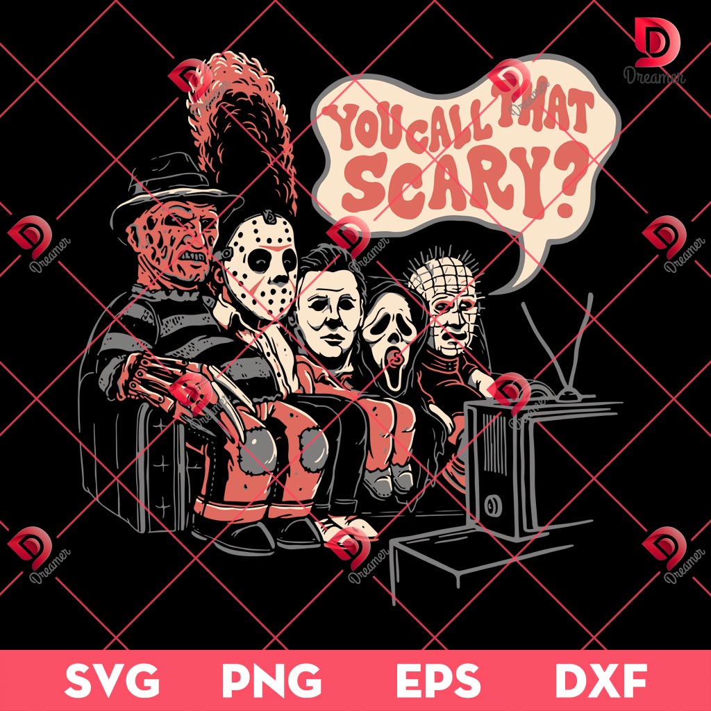 Horror Killers You Call That Scary SVG PNG, Scary Characters Movie Halloween SVG PNG