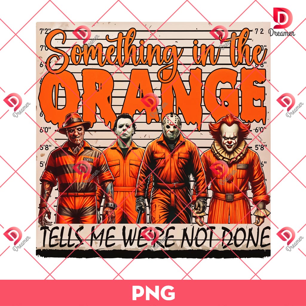 Horror Something In The Orange PNG, Horror Characters Tells Me We're Not Done PNG, Horror Killers Halloween PNG