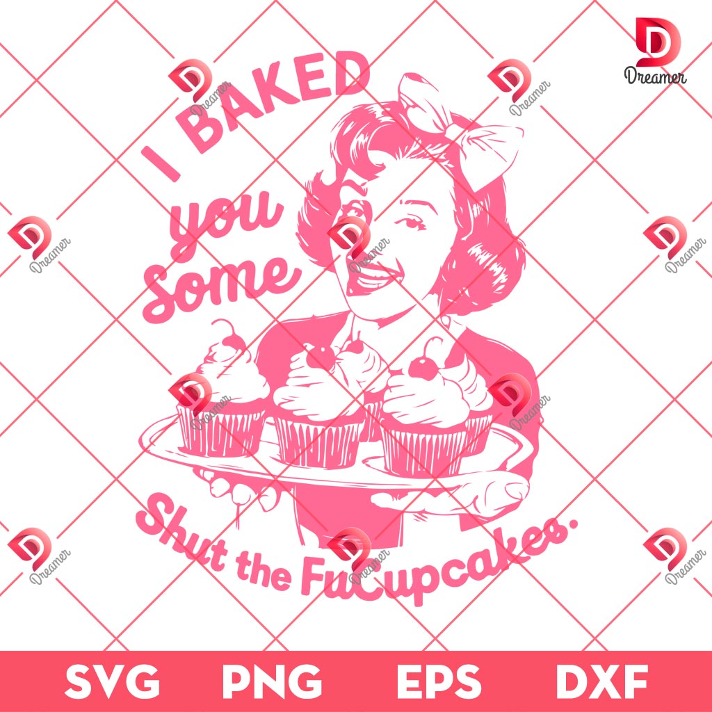 I Baked You Some Shut The Fucupcakes SVG PNG, FuCupcakes SVG PNG EPS DXF
