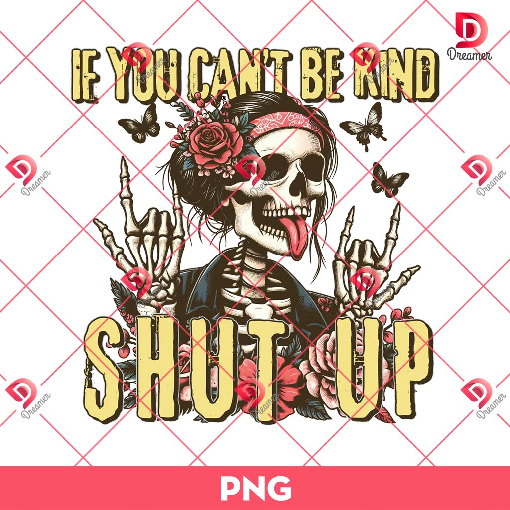 If You Can't Be Kind Shut Up Skeleton PNG, Skeleton Halloween PNG