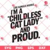 Like Kamala Harris SVG PNG, Im A Childless Cat Lady And Proud SVG, Election SVG PNG