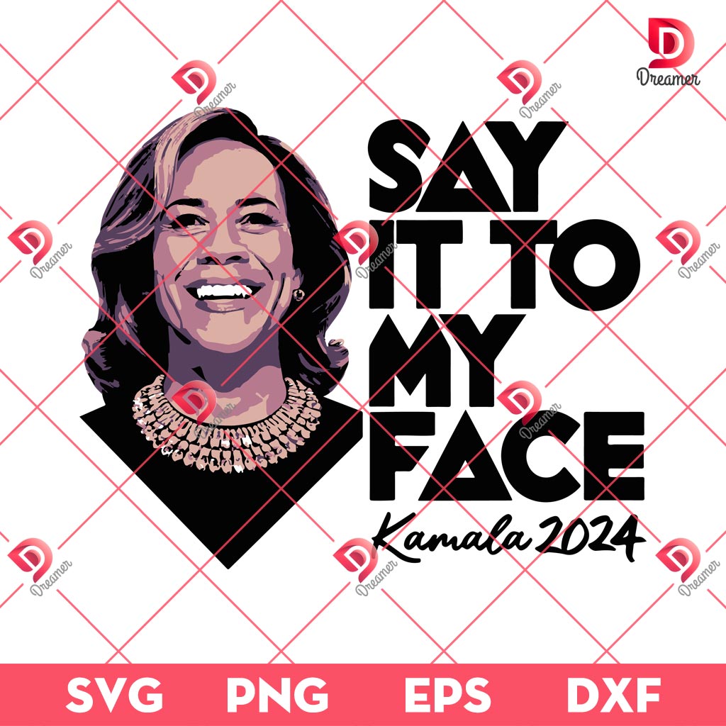 Say It To My Face Kamala Harris 2024 SVG PNG, Kamala Harris President SVG PNG, Election 2024 SVG PNG