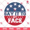 Say It To My Face SVG PNG, Kamala Harris SVG PNG, Election 2024 SVG PNG