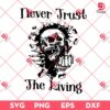 Skeleton Never Trust The Living SVG PNG, Skeleton Halloween SVG PNG