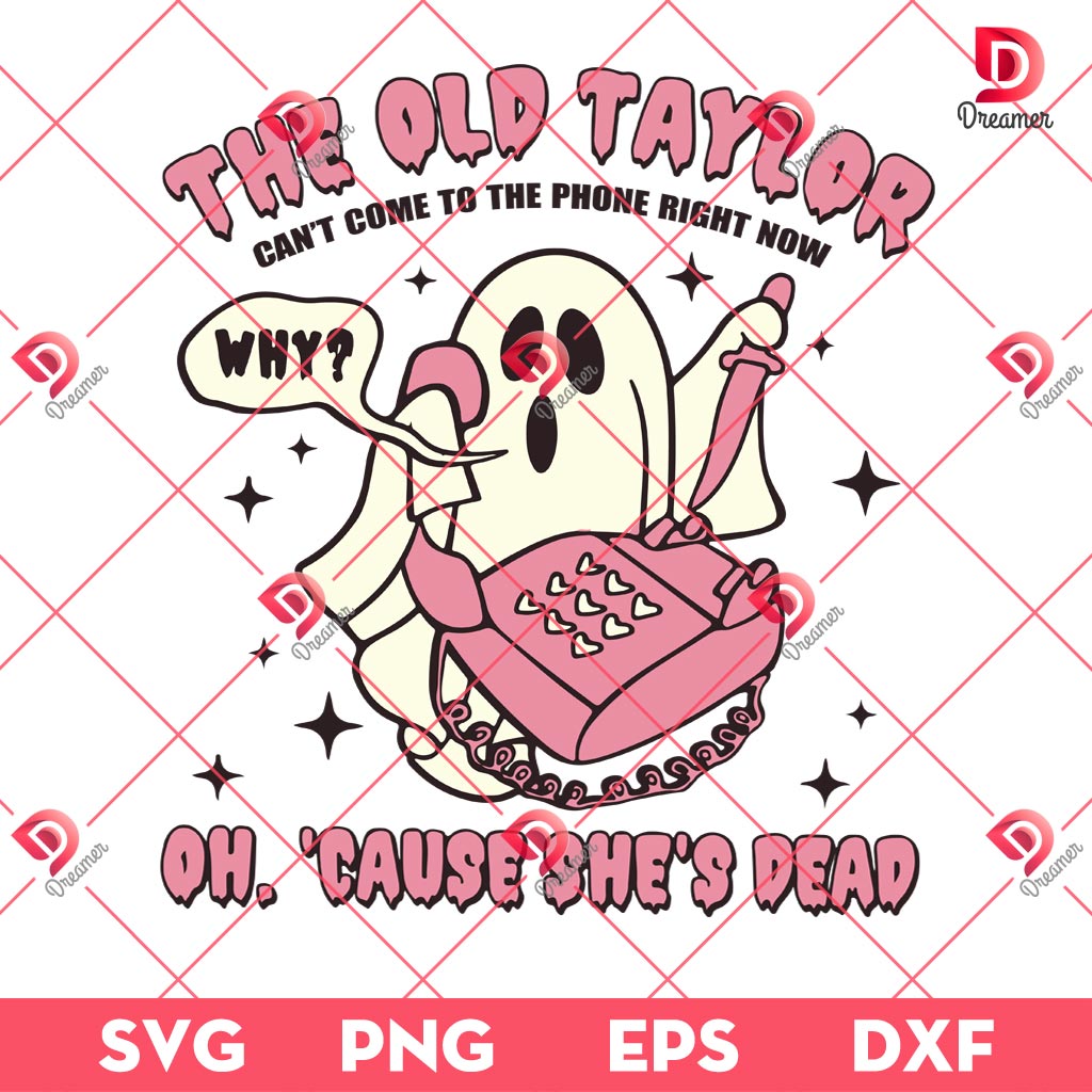 The Old Taylor Can't Come To The Phone Right Now SVG PNG, Oh 'cause She's Dead SVG PNG, Funny Ghost Taylor SVG PNG