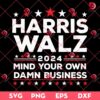 Harris Walz Mind Your Own Damn Business SVG PNG, Kamala Harris 2024 SVG PNG