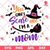 You Cant Scare Me Mom SVG PNG, Funny Mom Halloween SVG PNG
