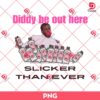 Diddy Be Out Here Slicker Than Ever PNG, Funny Diddy Baby Oil Meme PNG