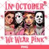 In October We Wear Pink Horror Ladies PNG, Breast Cancer Awareness PNG, Horror Killers Halloween PNG