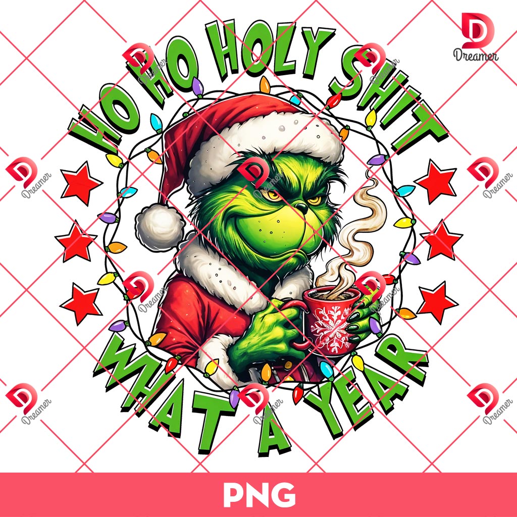 Grinch Ho Ho Holy Shit What A Year PNG, Funny Christmas Grinch PNG