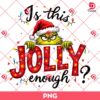 Grinchmas Jolly PNG, Is This Jolly Enough Funny Christmas Grinch Light PNG