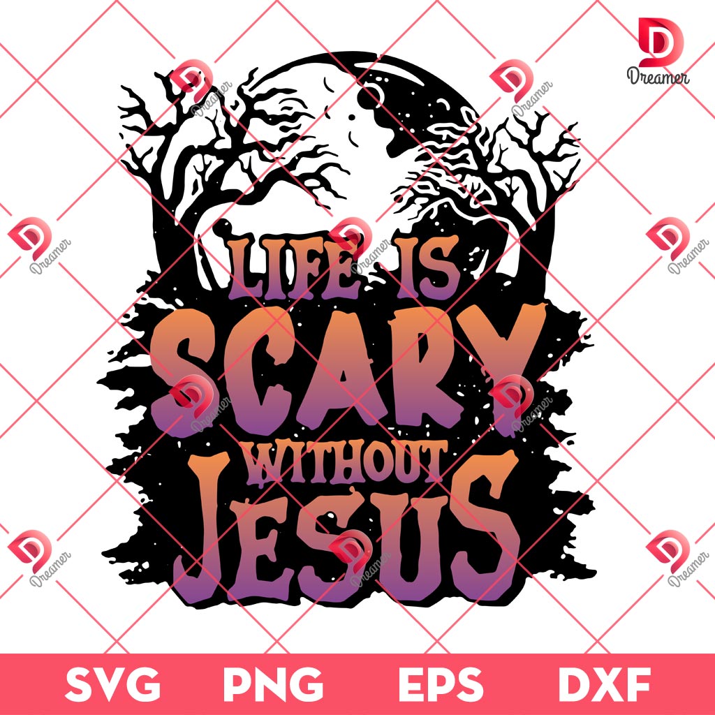 Life Is Scary Without Jesus SVG PNG EPS DXF