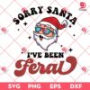 Sorry Santa I Have Been Feral Merry Christmas SVG, Santa Claus Christmas SVG PNG